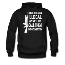 Load image into Gallery viewer, Make Our Guns Illegal And We'll Call Them Undocumented Hoodie - black