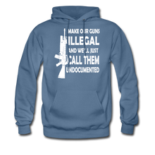 Load image into Gallery viewer, Make Our Guns Illegal And We'll Call Them Undocumented Hoodie - denim blue