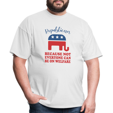 Load image into Gallery viewer, Republican Because Not Everyone Can Be On Welfare T-Shirt - white