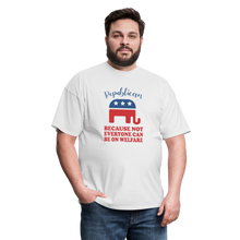 Load image into Gallery viewer, Republican Because Not Everyone Can Be On Welfare T-Shirt - white