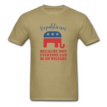 Load image into Gallery viewer, Republican Because Not Everyone Can Be On Welfare T-Shirt - khaki