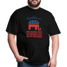 Load image into Gallery viewer, Republican Because Not Everyone Can Be On Welfare T-Shirt - black