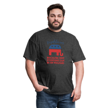 Load image into Gallery viewer, Republican Because Not Everyone Can Be On Welfare T-Shirt - heather black