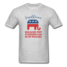 Load image into Gallery viewer, Republican Because Not Everyone Can Be On Welfare T-Shirt - heather gray