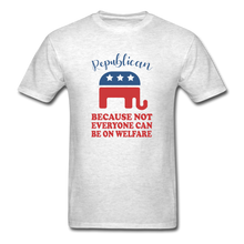 Load image into Gallery viewer, Republican Because Not Everyone Can Be On Welfare T-Shirt - light heather gray