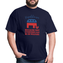Load image into Gallery viewer, Republican Because Not Everyone Can Be On Welfare T-Shirt - navy