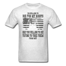 Load image into Gallery viewer, I'm Willing To Die For My Rights T-Shirt - light heather gray