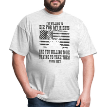 Load image into Gallery viewer, I'm Willing To Die For My Rights T-Shirt - light heather gray