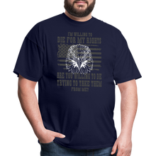 Load image into Gallery viewer, I'm Willing To Die For My Rights T-Shirt - navy