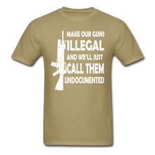 Load image into Gallery viewer, Make Our Guns Illegal And We'll Call Them Undocumented T-Shirt - khaki