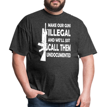 Load image into Gallery viewer, Make Our Guns Illegal And We'll Call Them Undocumented T-Shirt - heather black