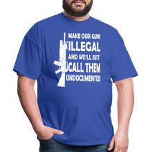 Load image into Gallery viewer, Make Our Guns Illegal And We'll Call Them Undocumented T-Shirt - royal blue