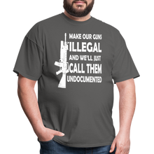 Load image into Gallery viewer, Make Our Guns Illegal And We'll Call Them Undocumented T-Shirt - charcoal