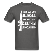 Load image into Gallery viewer, Make Our Guns Illegal And We'll Call Them Undocumented T-Shirt - charcoal