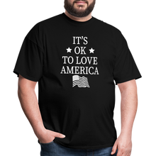 Load image into Gallery viewer, It's Okay To Love America T-Shirt - black