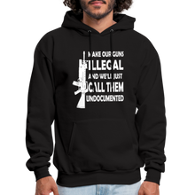 Load image into Gallery viewer, Make Our Guns Illegal And We&#39;ll Call Them Undocumented Hoodie - black
