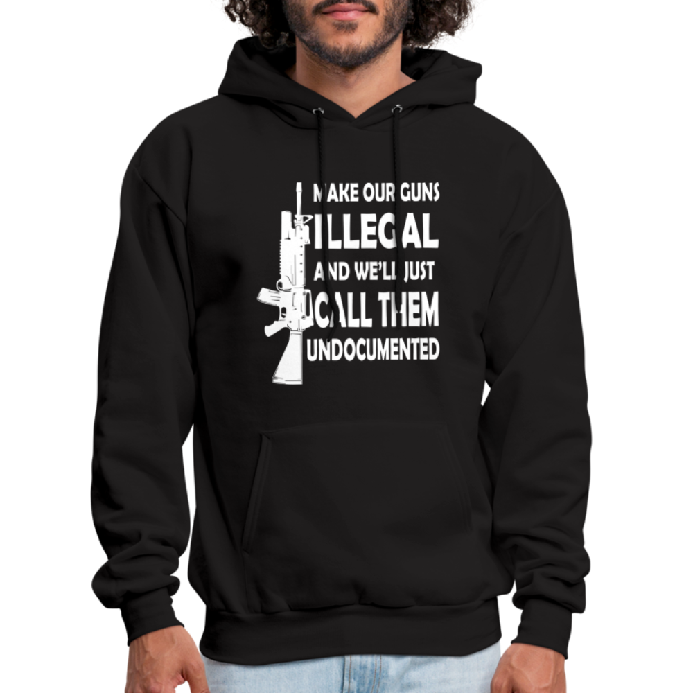 Make Our Guns Illegal And We'll Call Them Undocumented Hoodie - black