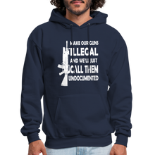 Load image into Gallery viewer, Make Our Guns Illegal And We&#39;ll Call Them Undocumented Hoodie - navy

