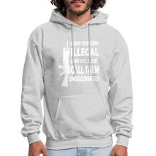 Load image into Gallery viewer, Make Our Guns Illegal And We&#39;ll Call Them Undocumented Hoodie - ash 
