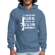 Load image into Gallery viewer, Make Our Guns Illegal And We&#39;ll Call Them Undocumented Hoodie - denim blue
