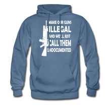 Load image into Gallery viewer, Make Our Guns Illegal And We&#39;ll Call Them Undocumented Hoodie - denim blue
