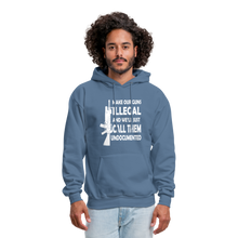 Load image into Gallery viewer, Make Our Guns Illegal And We&#39;ll Call Them Undocumented Hoodie - denim blue
