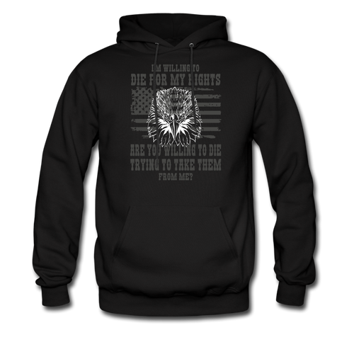 I'm Willing To Die For My Rights Hoodie - black