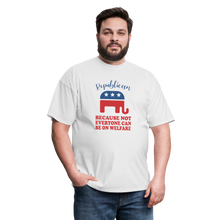 Load image into Gallery viewer, Republican Because Not Everyone Can Be On Welfare T-Shirt - white
