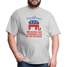 Load image into Gallery viewer, Republican Because Not Everyone Can Be On Welfare T-Shirt - heather gray
