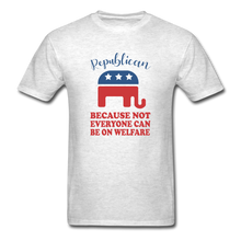Load image into Gallery viewer, Republican Because Not Everyone Can Be On Welfare T-Shirt - light heather gray
