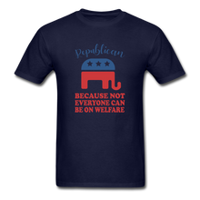Load image into Gallery viewer, Republican Because Not Everyone Can Be On Welfare T-Shirt - navy
