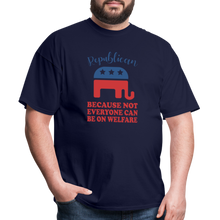 Load image into Gallery viewer, Republican Because Not Everyone Can Be On Welfare T-Shirt - navy

