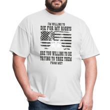 Load image into Gallery viewer, I&#39;m Willing To Die For My Rights T-Shirt - white
