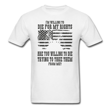 Load image into Gallery viewer, I&#39;m Willing To Die For My Rights T-Shirt - white
