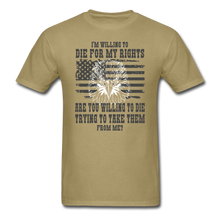 Load image into Gallery viewer, I&#39;m Willing To Die For My Rights T-Shirt - khaki
