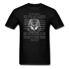 Load image into Gallery viewer, I&#39;m Willing To Die For My Rights T-Shirt - black
