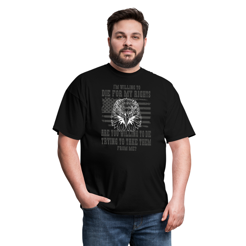 I'm Willing To Die For My Rights T-Shirt - black