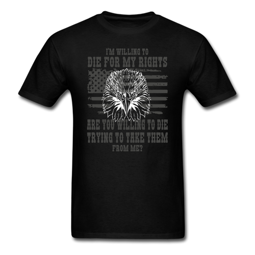 I'm Willing To Die For My Rights T-Shirt - black