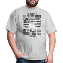 Load image into Gallery viewer, I&#39;m Willing To Die For My Rights T-Shirt - heather gray
