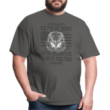 Load image into Gallery viewer, I&#39;m Willing To Die For My Rights T-Shirt - charcoal
