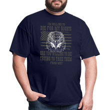 Load image into Gallery viewer, I&#39;m Willing To Die For My Rights T-Shirt - navy
