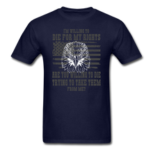 Load image into Gallery viewer, I&#39;m Willing To Die For My Rights T-Shirt - navy
