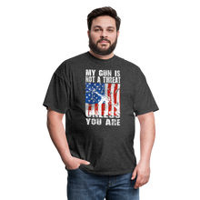 Load image into Gallery viewer, My Gun Is Not A Threat Unless You Are T-Shirt - heather black
