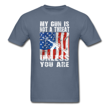 Load image into Gallery viewer, My Gun Is Not A Threat Unless You Are T-Shirt - denim
