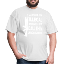 Load image into Gallery viewer, Make Our Guns Illegal And We&#39;ll Call Them Undocumented T-Shirt - white
