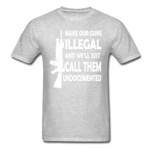Load image into Gallery viewer, Make Our Guns Illegal And We&#39;ll Call Them Undocumented T-Shirt - heather gray

