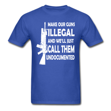 Load image into Gallery viewer, Make Our Guns Illegal And We&#39;ll Call Them Undocumented T-Shirt - royal blue
