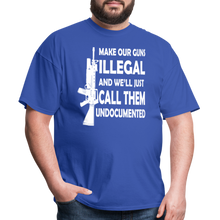 Load image into Gallery viewer, Make Our Guns Illegal And We&#39;ll Call Them Undocumented T-Shirt - royal blue
