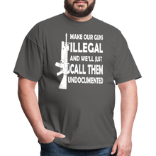 Load image into Gallery viewer, Make Our Guns Illegal And We&#39;ll Call Them Undocumented T-Shirt - charcoal

