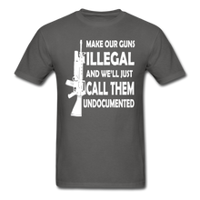 Load image into Gallery viewer, Make Our Guns Illegal And We&#39;ll Call Them Undocumented T-Shirt - charcoal

